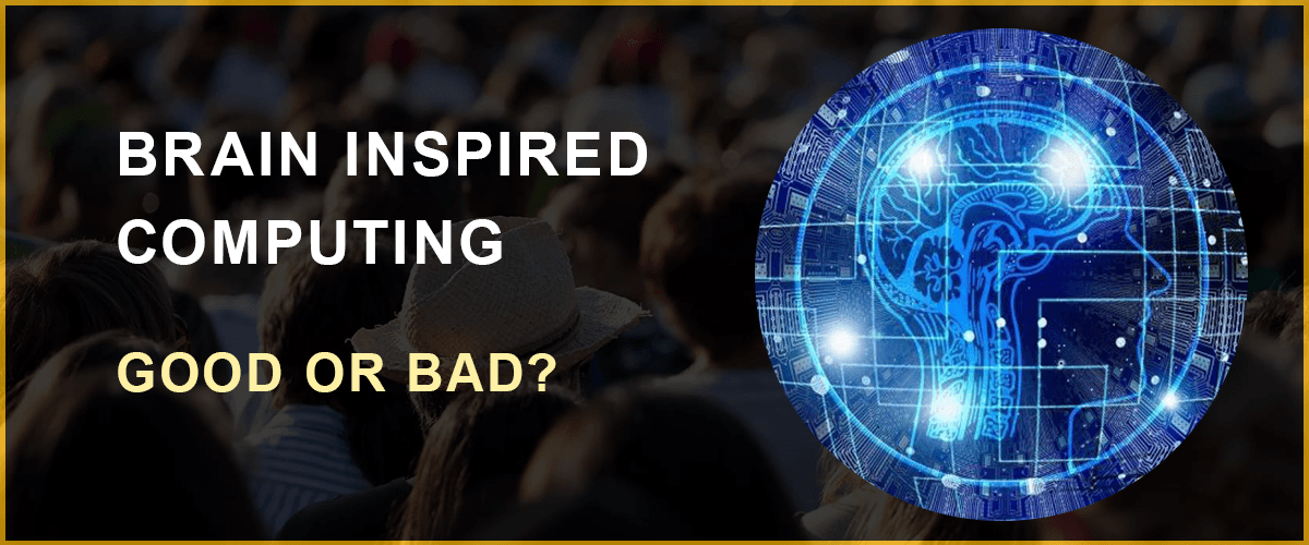Brain-inspired computing- good or bad