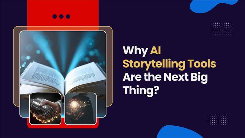 Why AI Storytelling Tools Are the Next Big Thing?