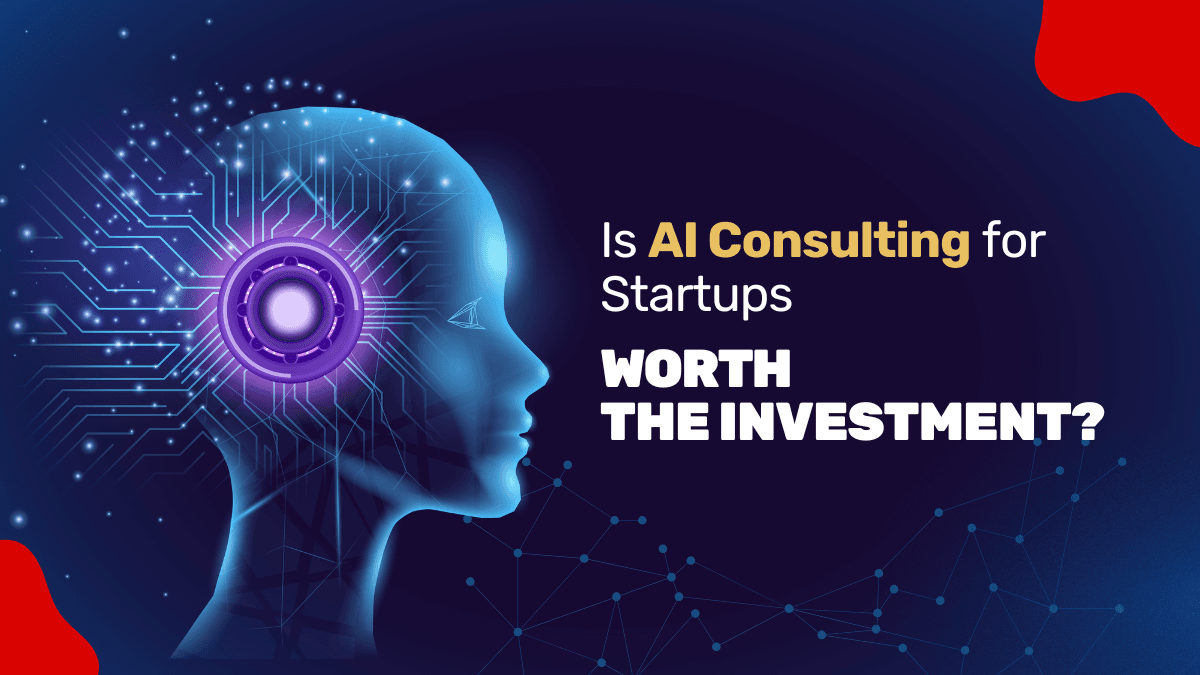 Is AI Consulting for Startups Worth the Investment?
