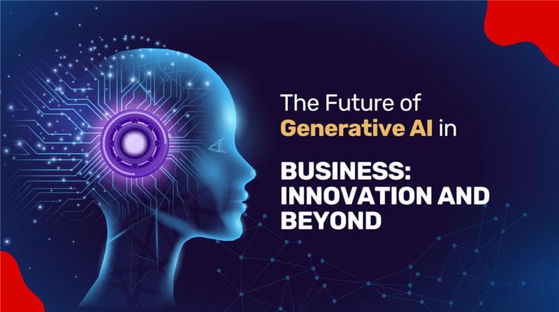 The Future of Generative AI in Business: Innovation and Beyond
